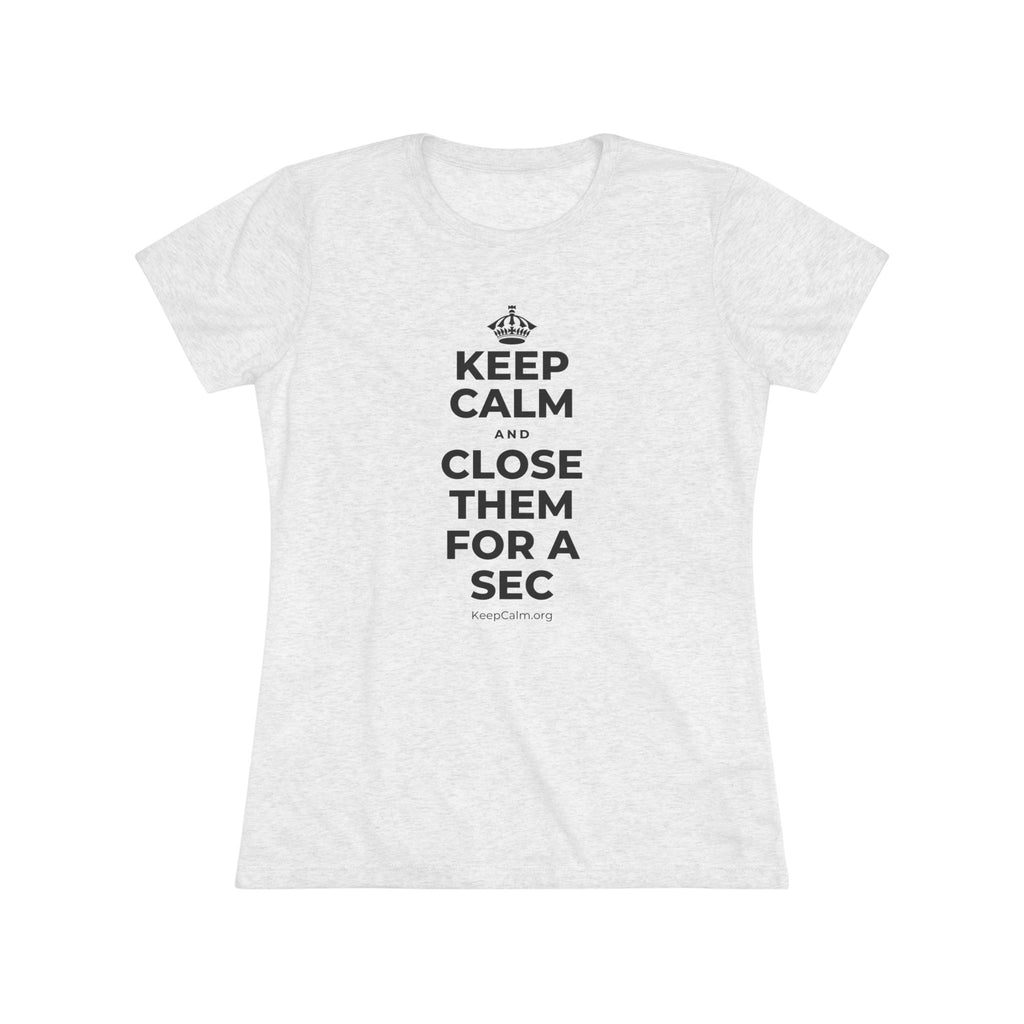 KEEP CALM AND CLOSE THEM FOR A SEC Women's Tri-Blend Tee