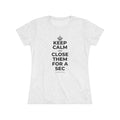 KEEP CALM AND CLOSE THEM FOR A SEC Women's Tri-Blend Tee