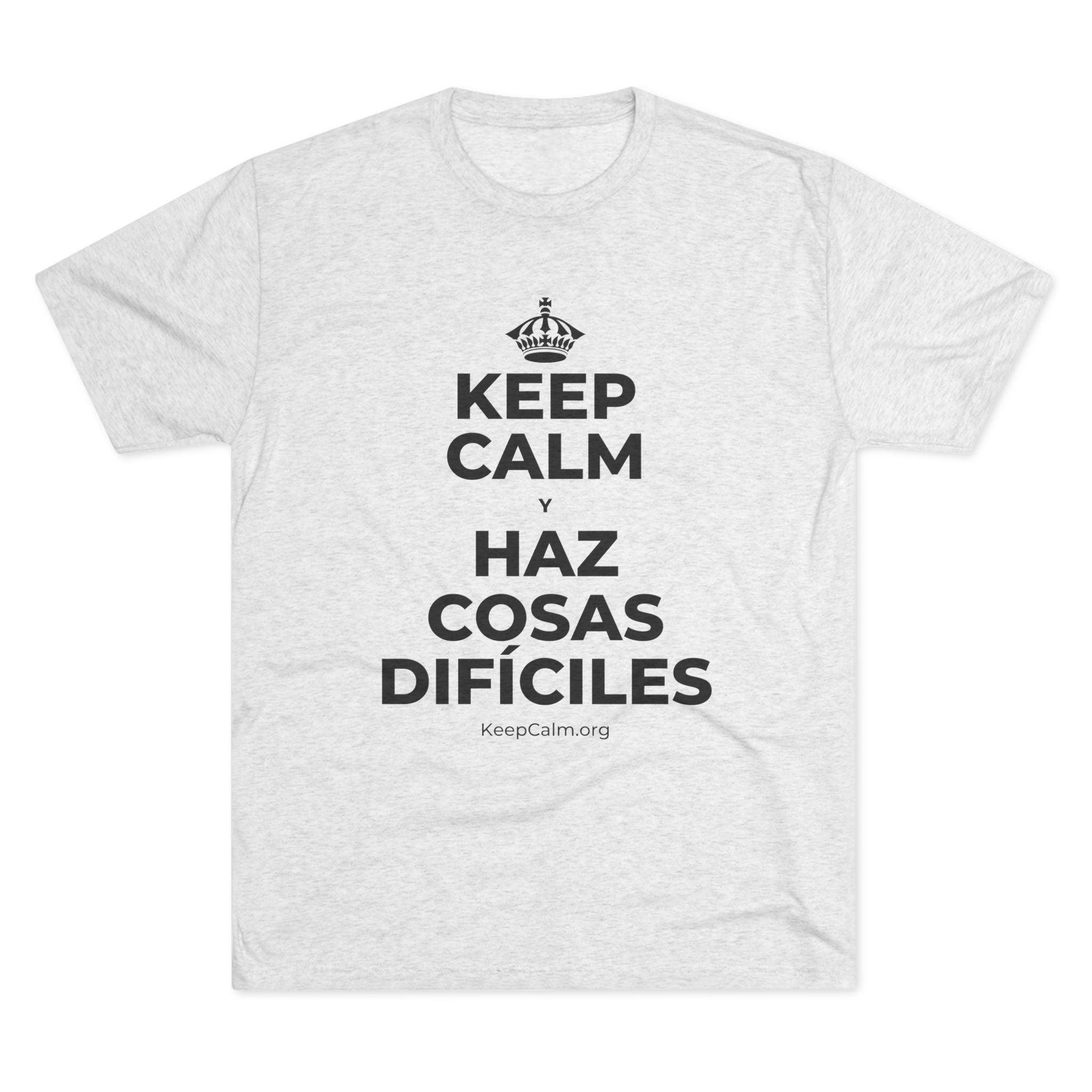 KEEP CALM Y HAZ COSAS DIFÍCILES Tri-Blend Tee