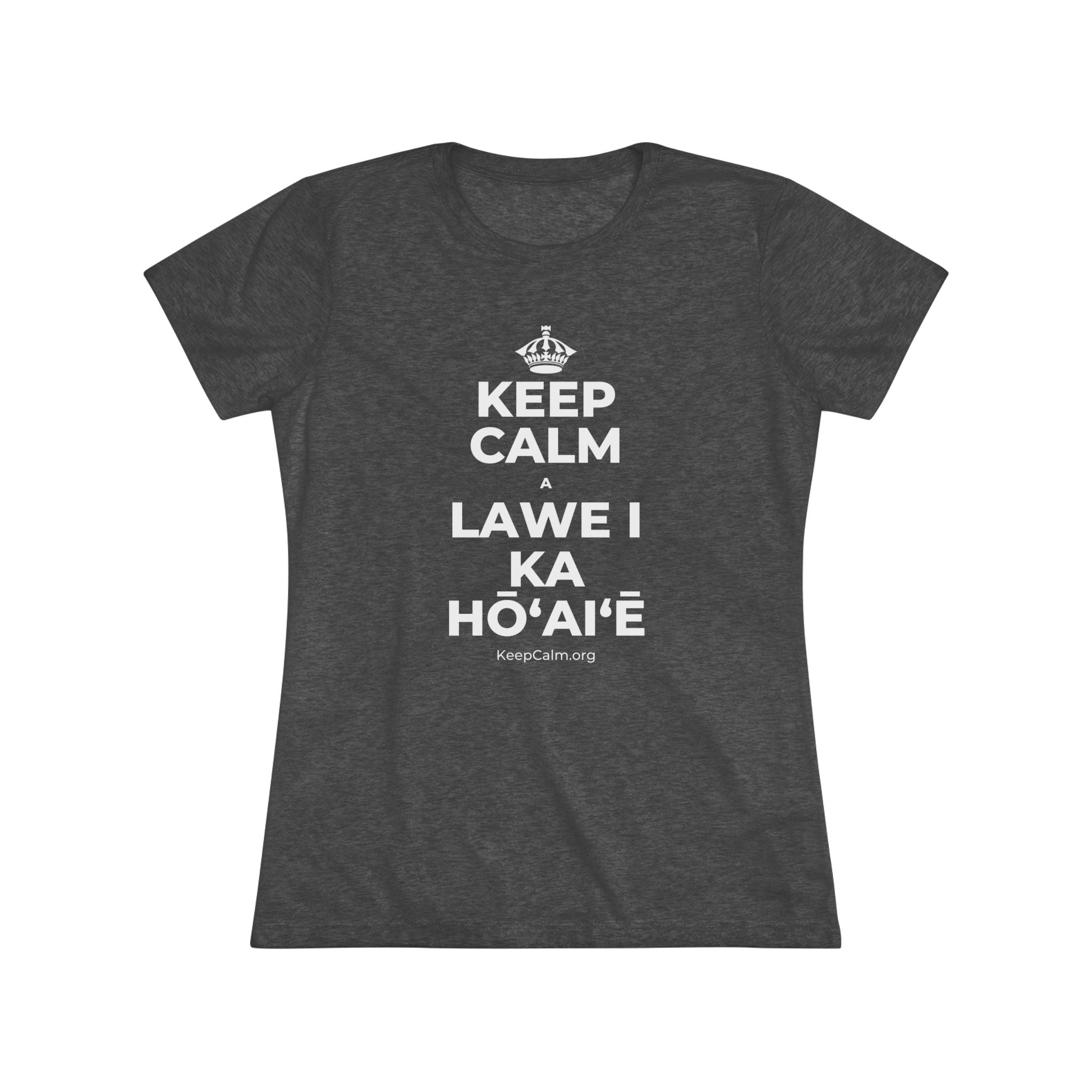 KEEP CALM A LAWE I KA HŌʻAIʻĒ Women's Tri-Blend Tee