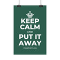 KEEP CALM AND PUT IT AWAY Satin Poster