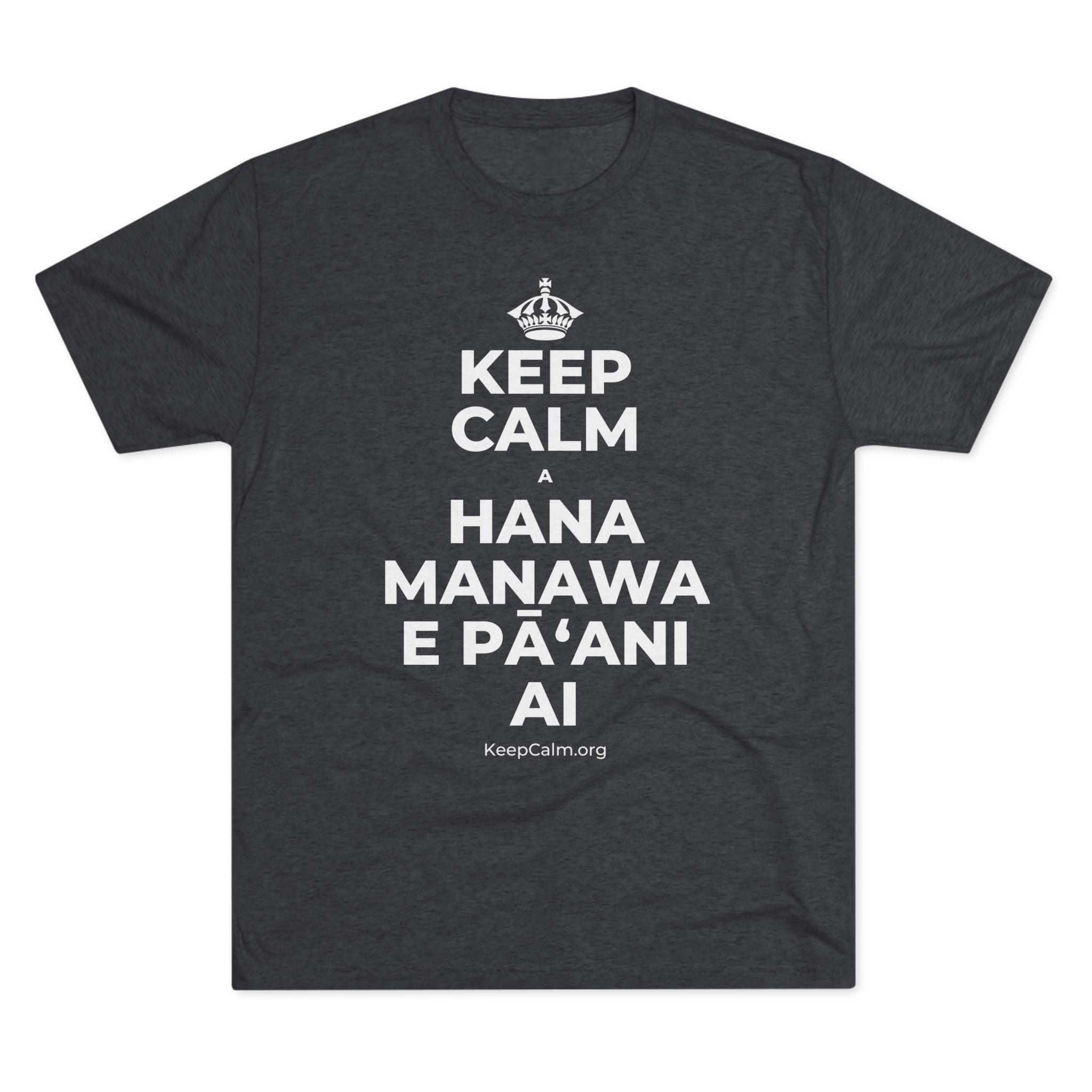 KEEP CALM A HANA MANAWA E PĀʻANI AI Tri-Blend Tee