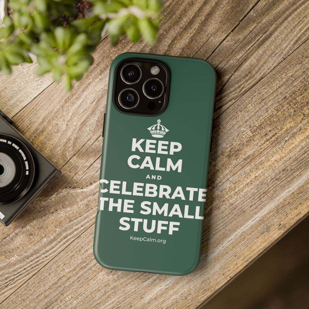 KEEP CALM AND CELEBRATE THE SMALL STUFF Phone Case