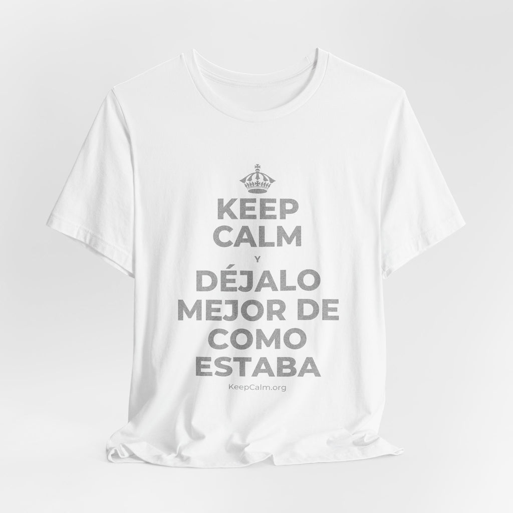 KEEP CALM Y DÉJALO MEJOR DE COMO ESTABA T-Shirt (White–Asphalt)