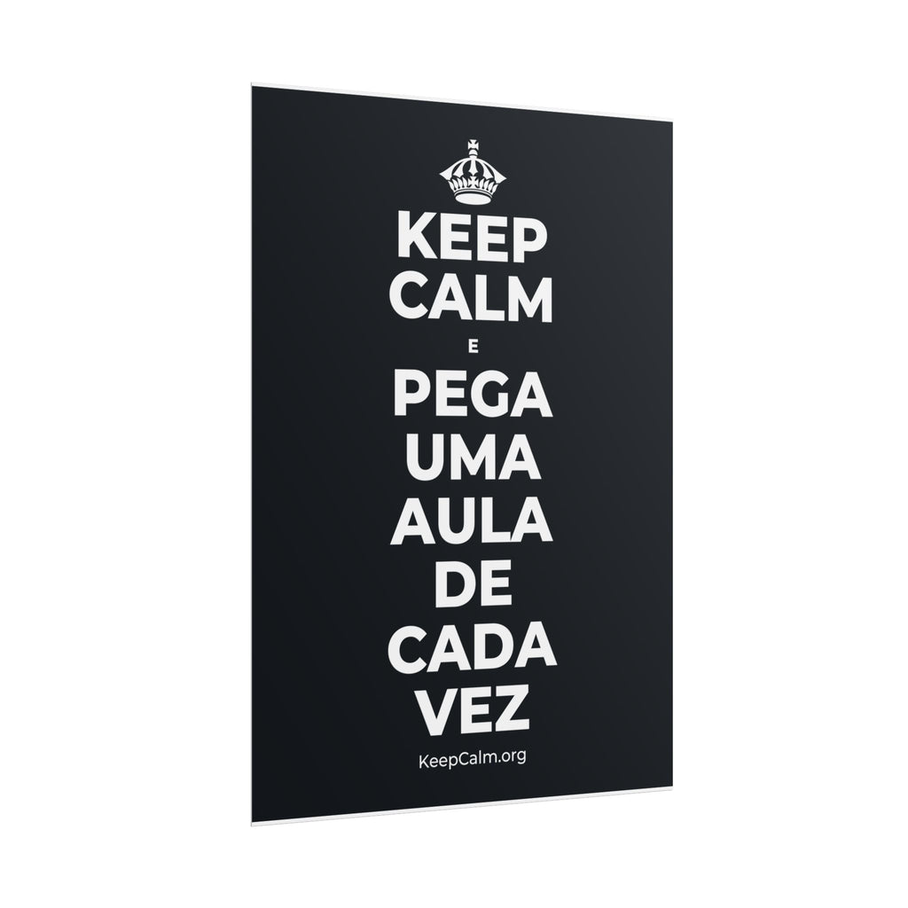 KEEP CALM E PEGA UMA AULA DE CADA VEZ Poster (Dark)