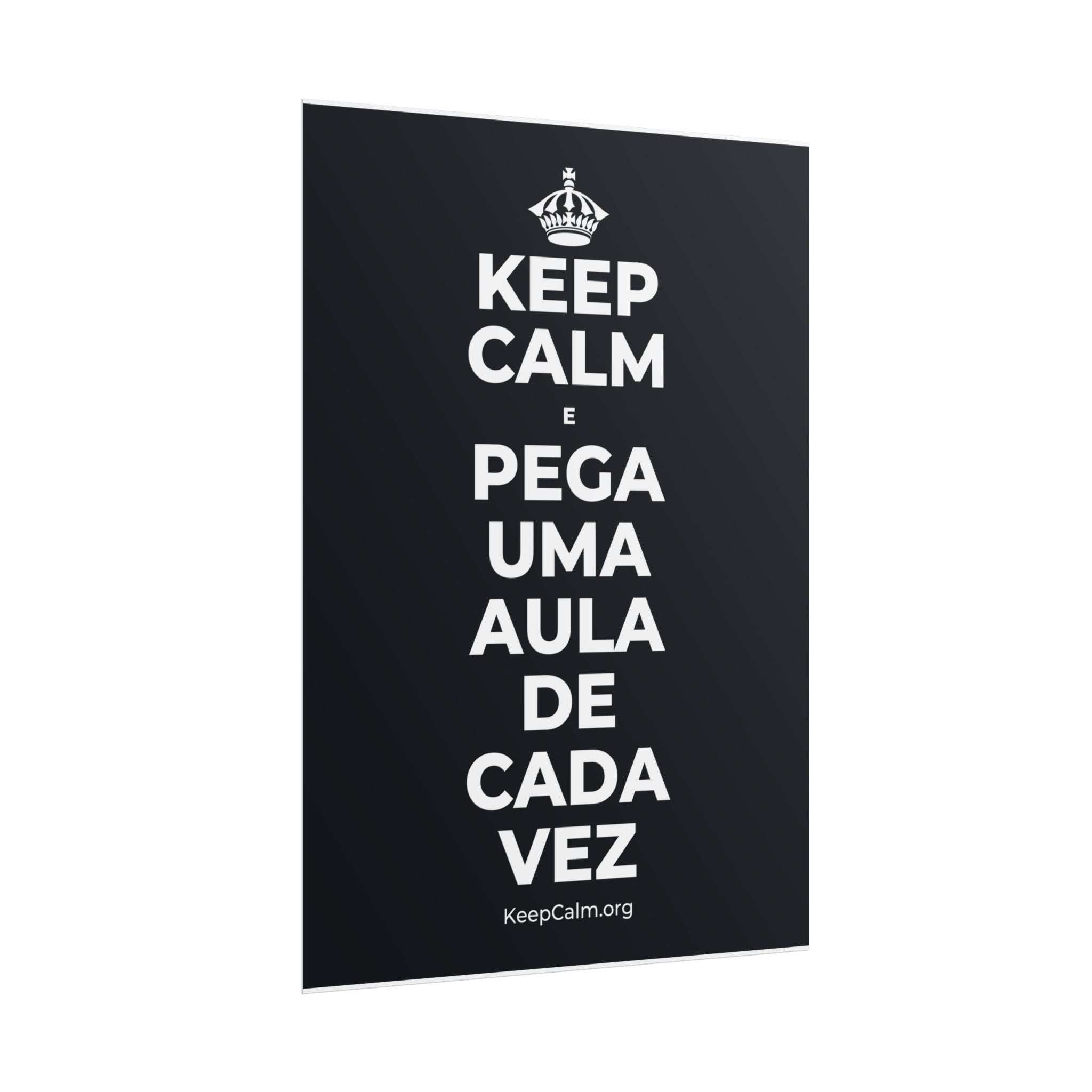 KEEP CALM E PEGA UMA AULA DE CADA VEZ Poster (Dark)