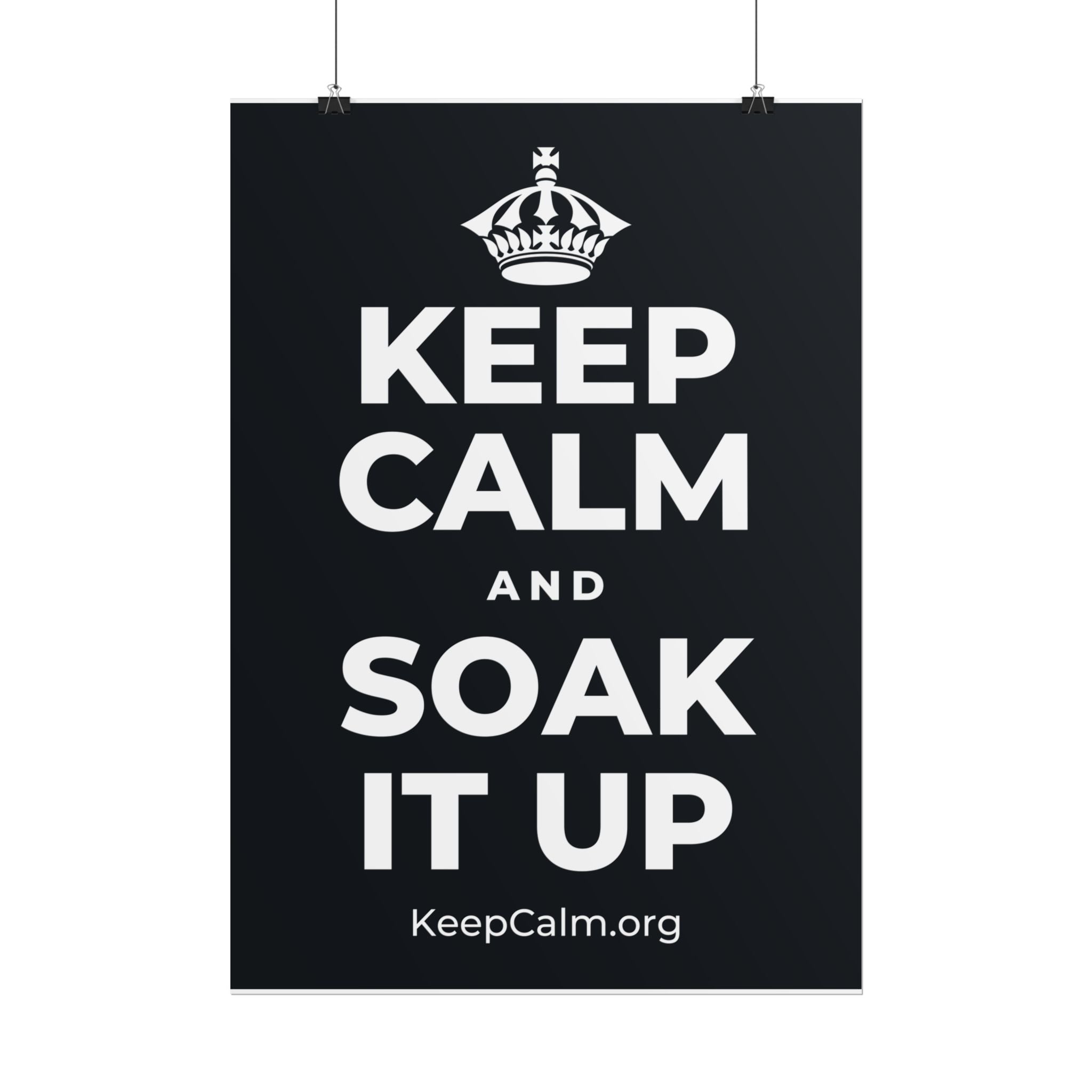 KEEP CALM AND SOAK IT UP Poster (Dark)