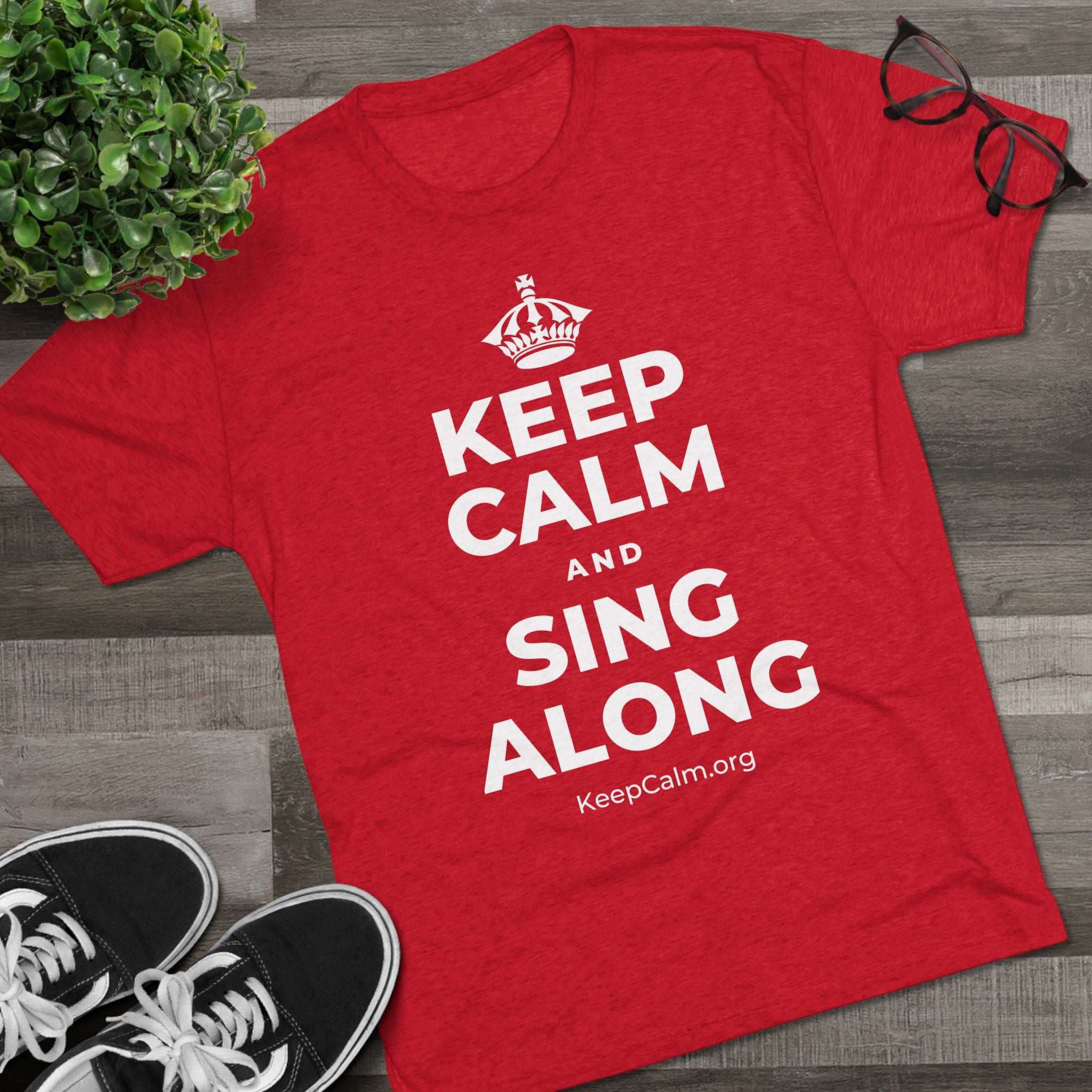 KEEP CALM AND SING ALONG Tri-Blend Tee