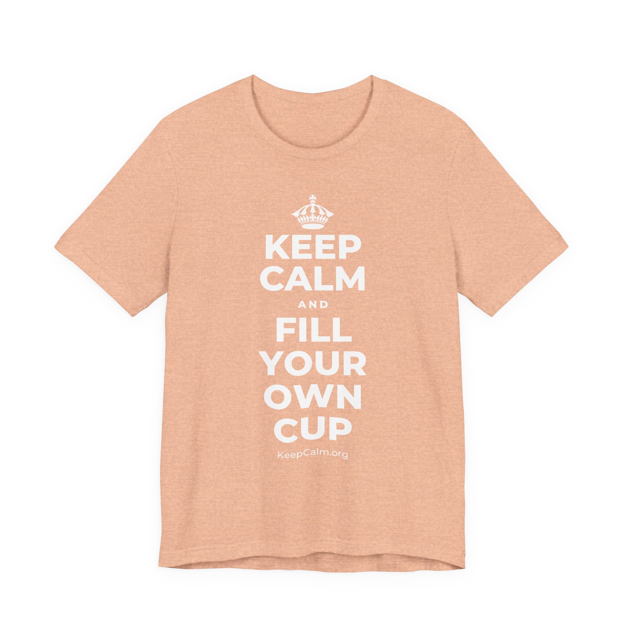 KEEP CALM AND FILL YOUR OWN CUP T-Shirt (Soft Cream–Heather Mauve)