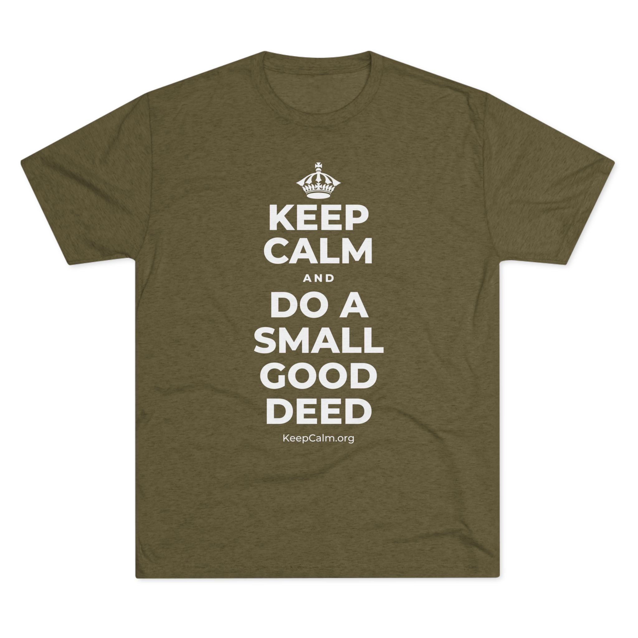 KEEP CALM AND DO A SMALL GOOD DEED Tri-Blend Tee