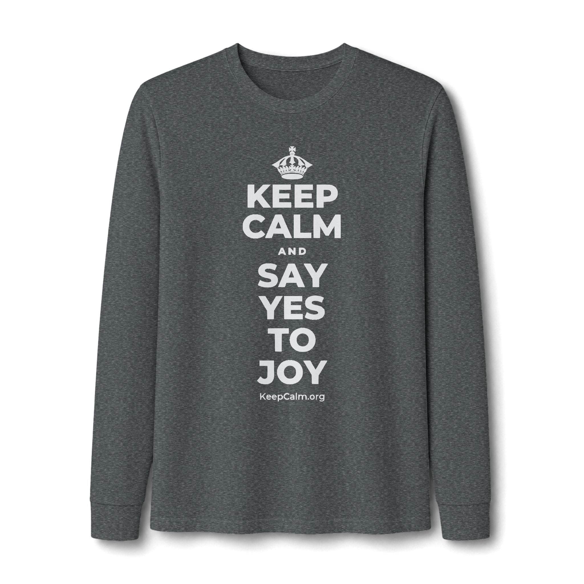 KEEP CALM AND SAY YES TO JOY Long Sleeve Tee