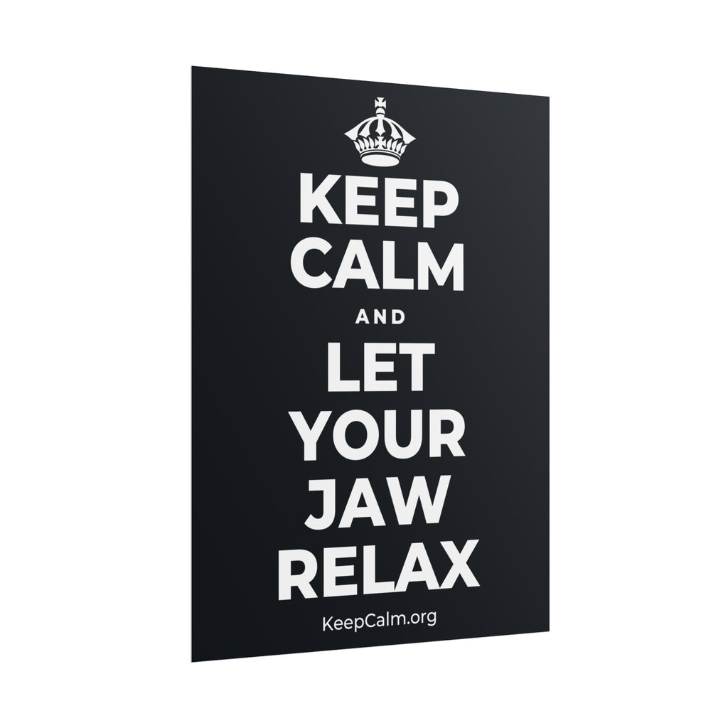 KEEP CALM AND LET YOUR JAW RELAX Poster (Dark)