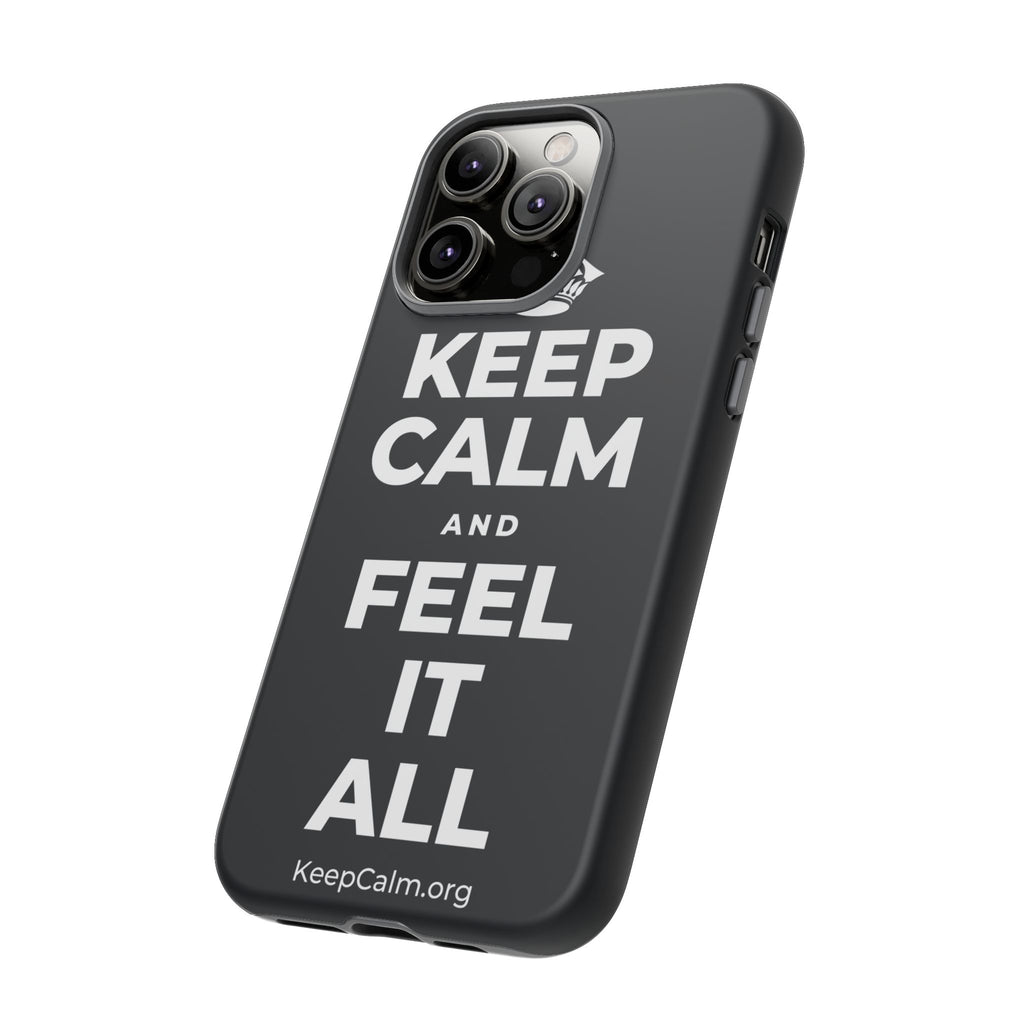 KEEP CALM AND FEEL IT ALL Phone Case (Dark)