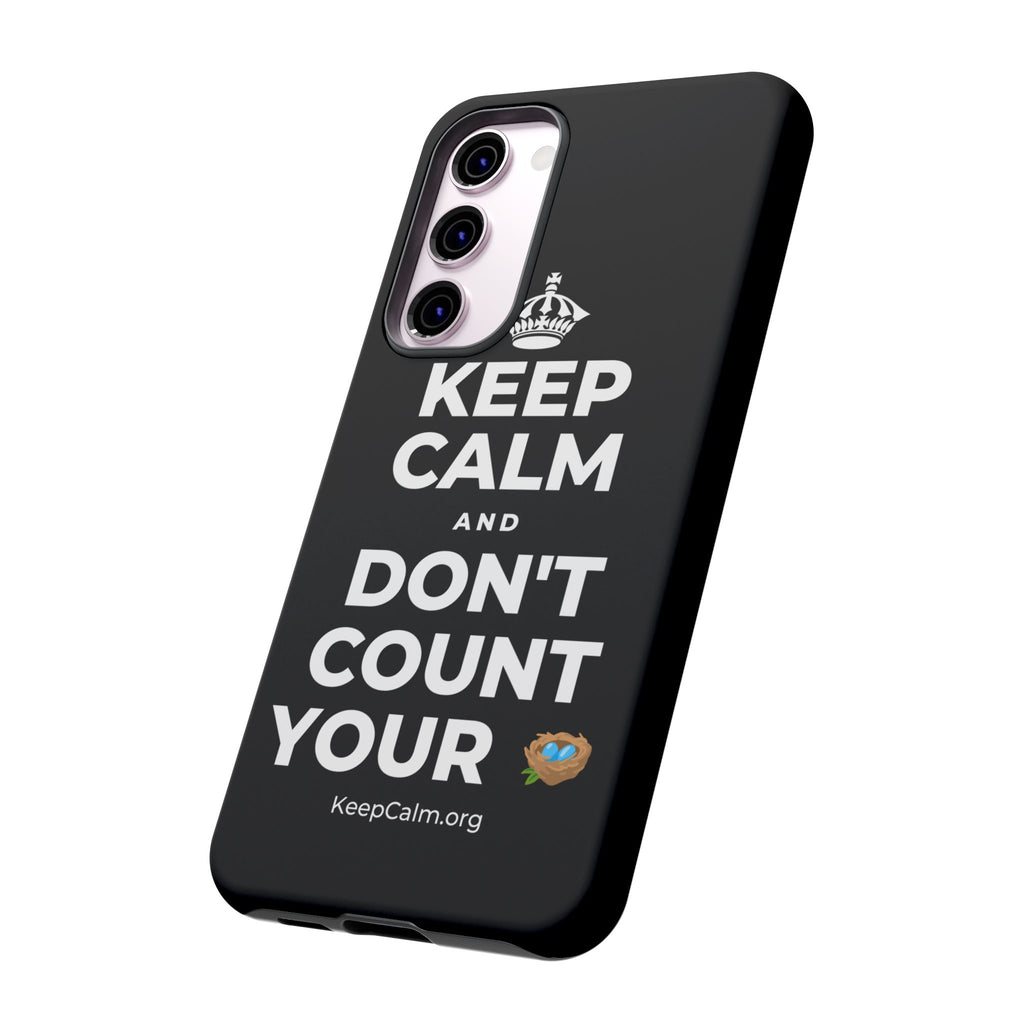 KEEP CALM AND DON'T COUNT YOUR 🪺 Phone Case