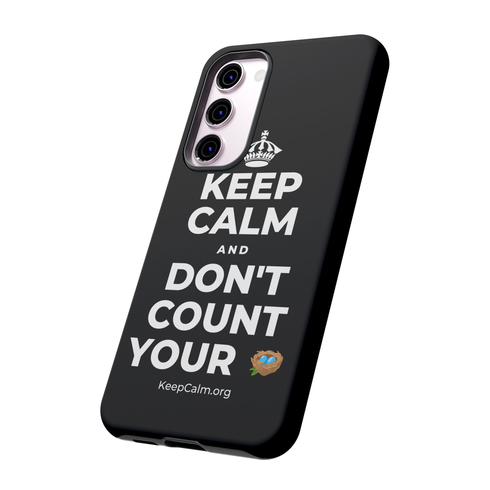 KEEP CALM AND DON'T COUNT YOUR 🪺 Phone Case
