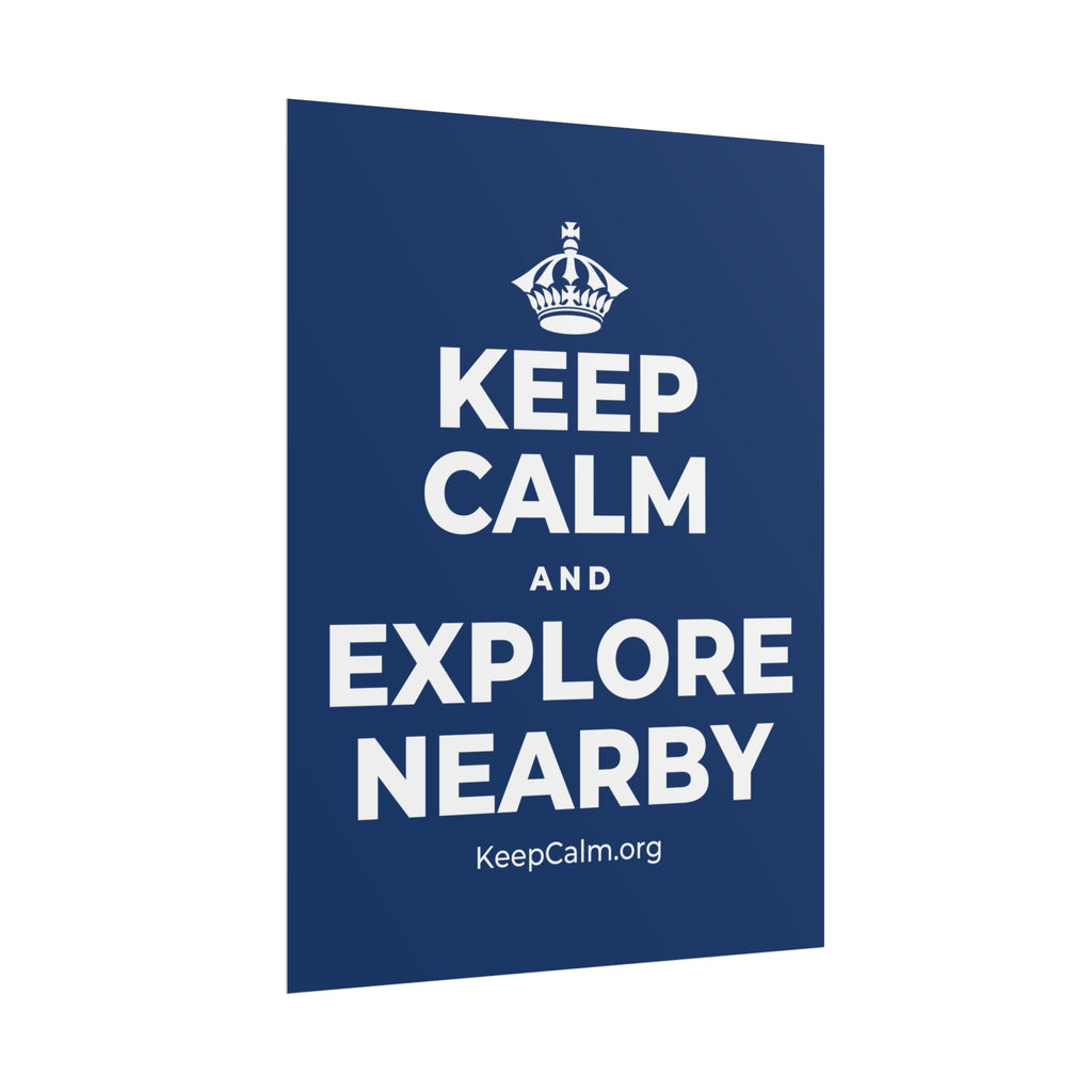 KEEP CALM AND EXPLORE NEARBY Poster