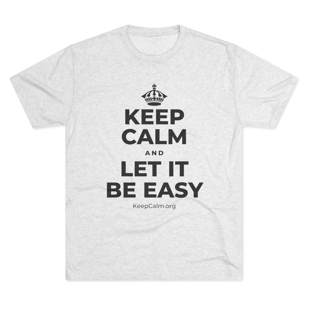 KEEP CALM AND LET IT BE EASY Tri-Blend Tee