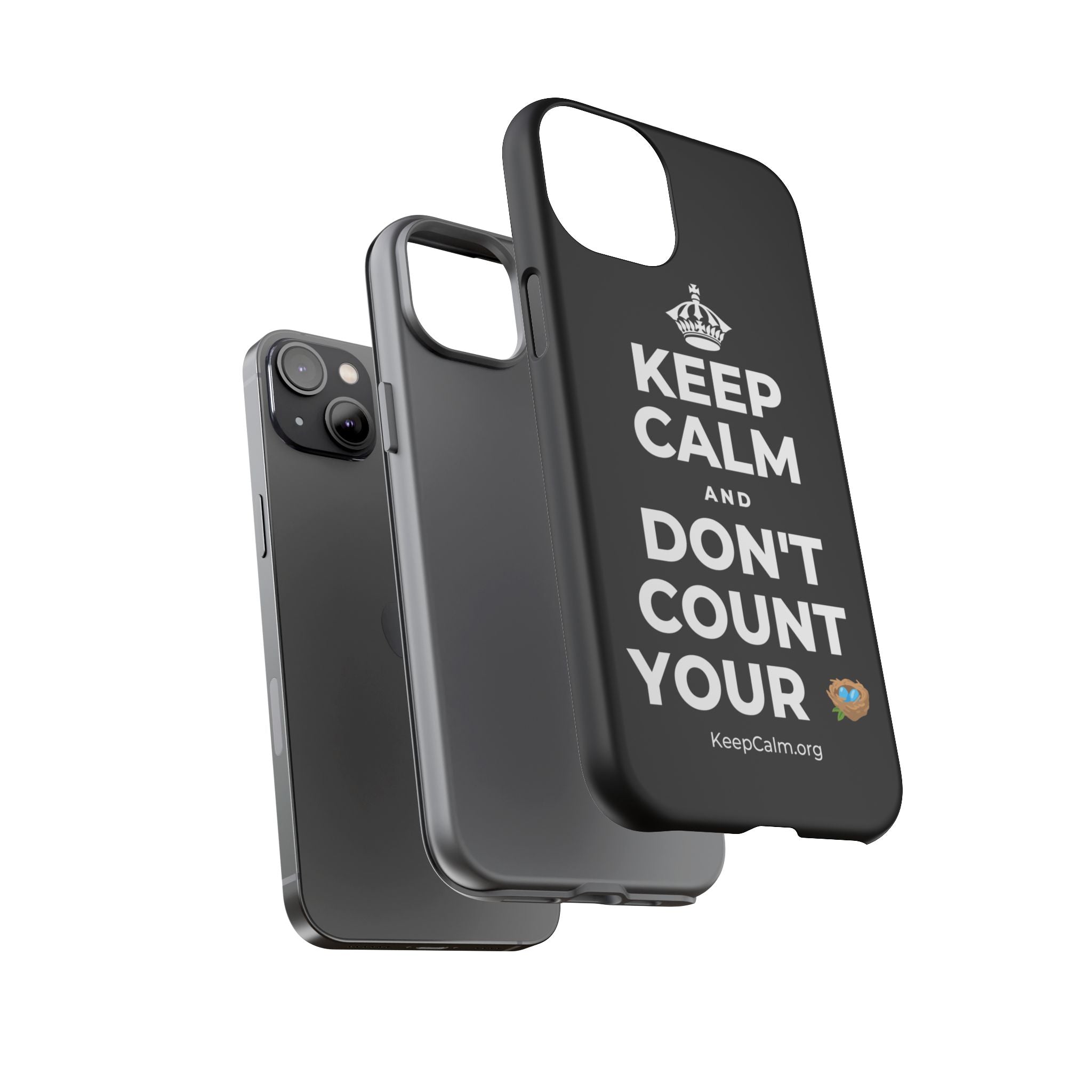 KEEP CALM AND DON'T COUNT YOUR 🪺 Phone Case