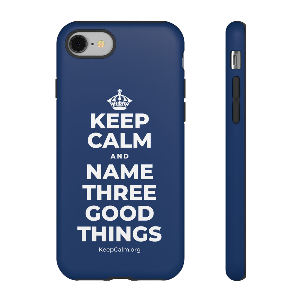 KEEP CALM AND NAME THREE GOOD THINGS Phone Case
