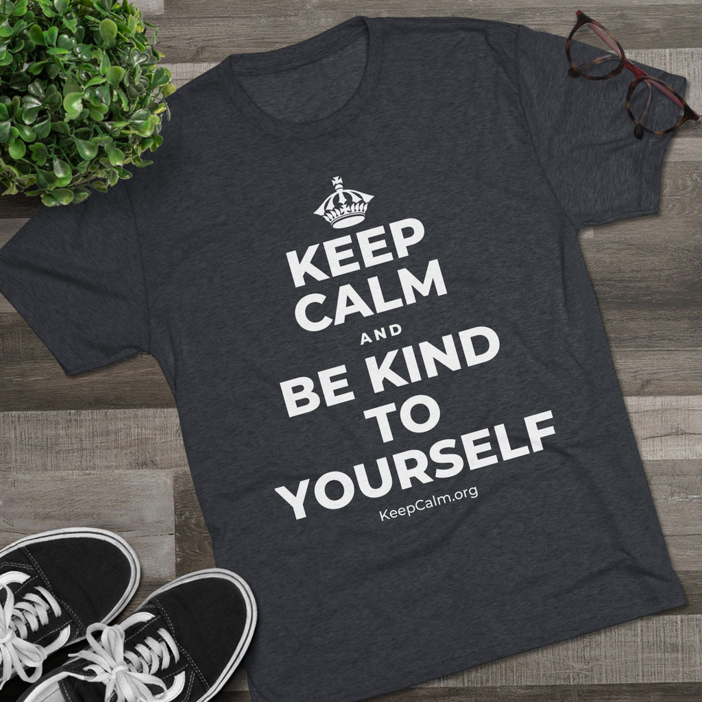KEEP CALM AND BE KIND TO YOURSELF Tri-Blend Tee
