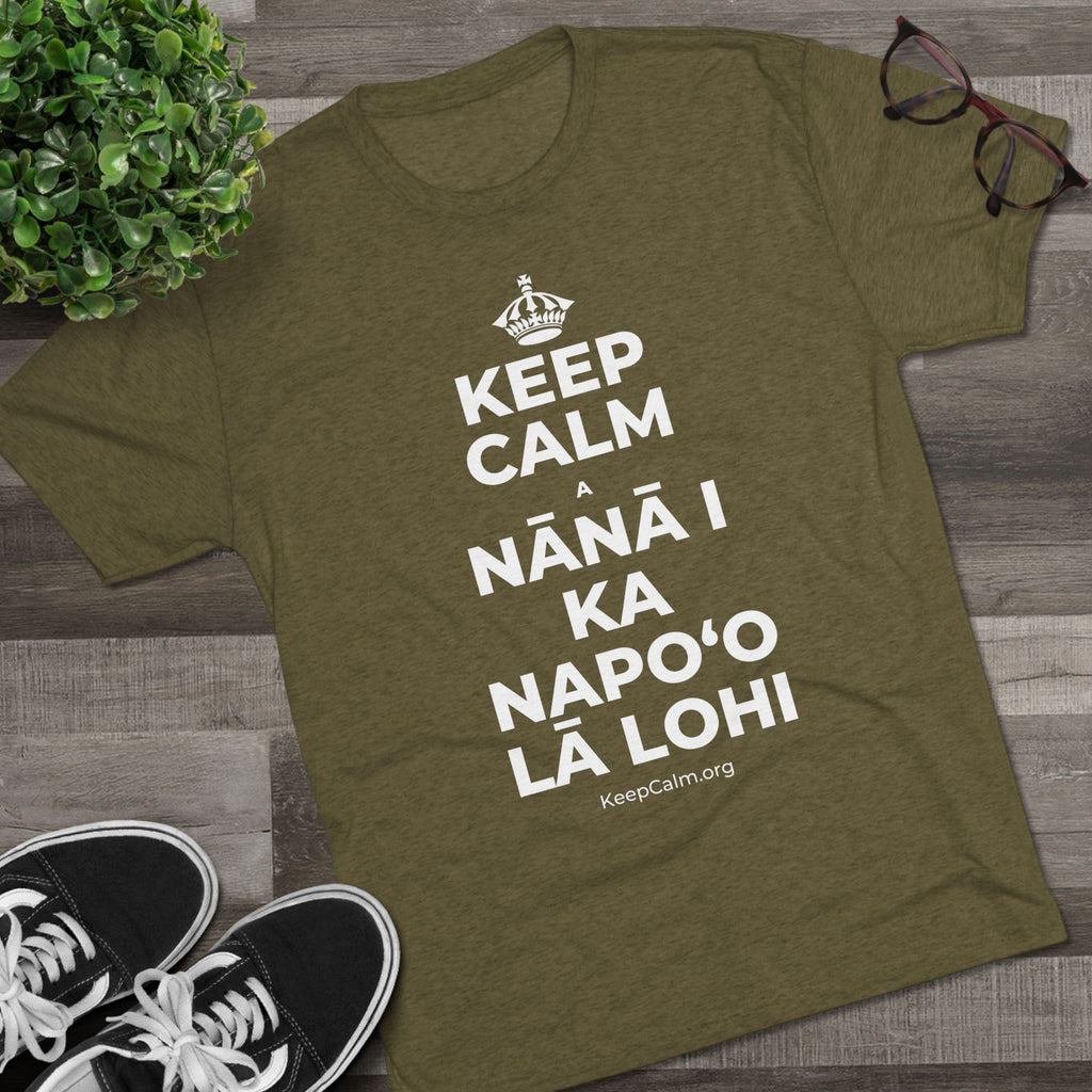 KEEP CALM A NĀNĀ I KA NAPOʻO LĀ LOHI Tri-Blend Tee