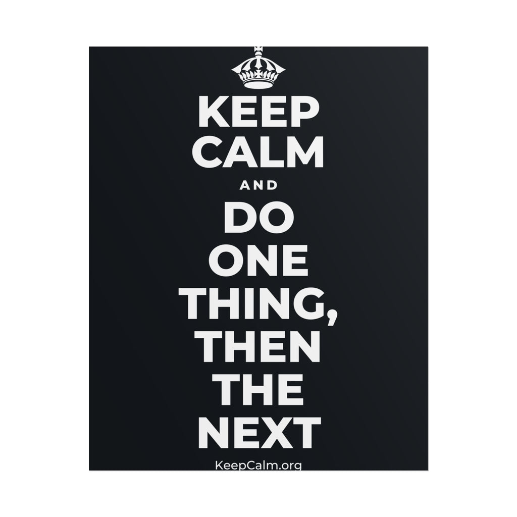 KEEP CALM AND DO ONE THING, THEN THE NEXT Poster (Dark)