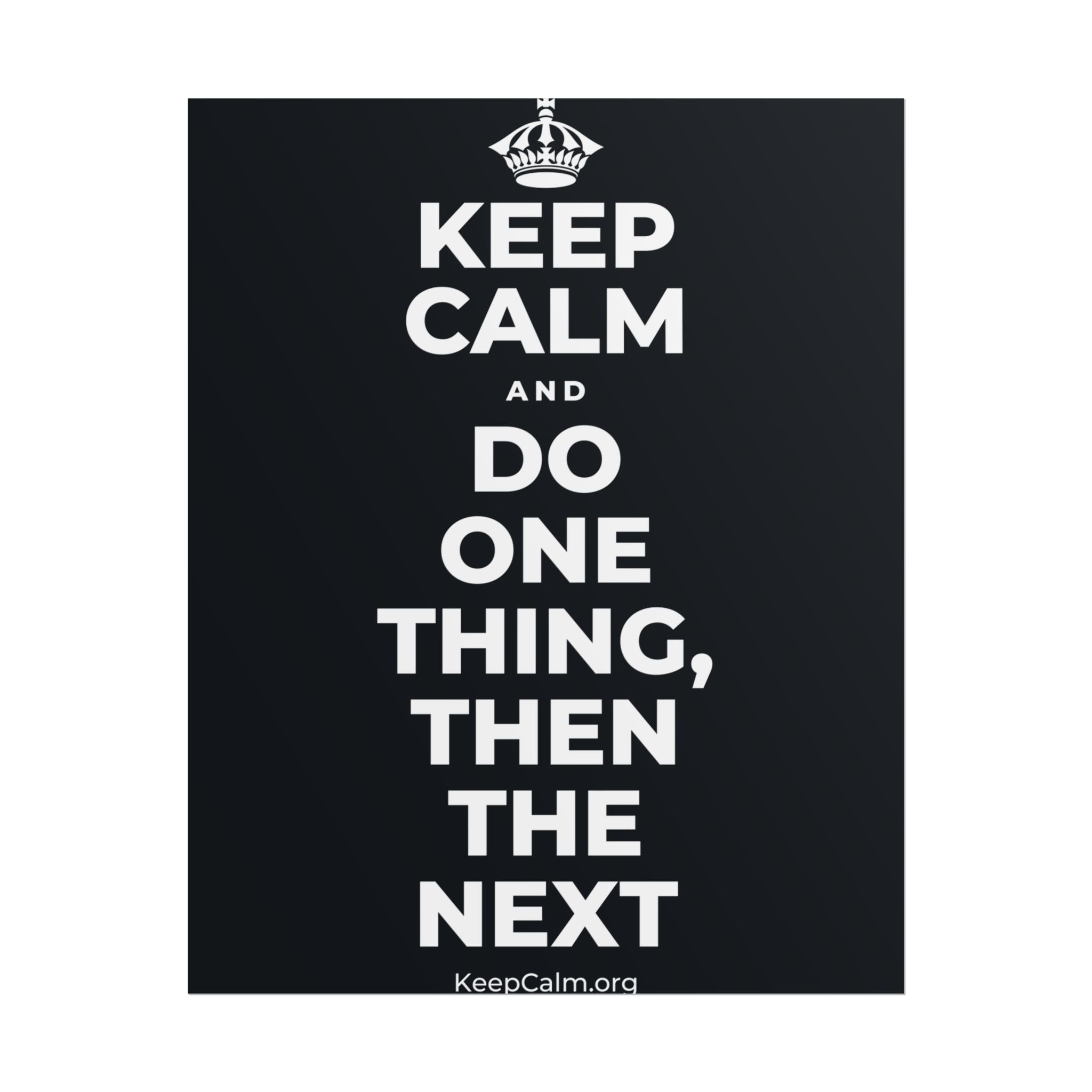 KEEP CALM AND DO ONE THING, THEN THE NEXT Poster (Dark)
