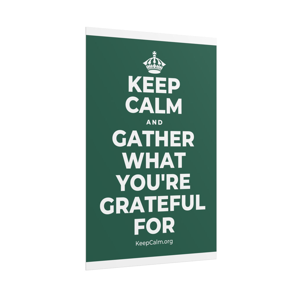 KEEP CALM AND GATHER WHAT YOU'RE GRATEFUL FOR Poster