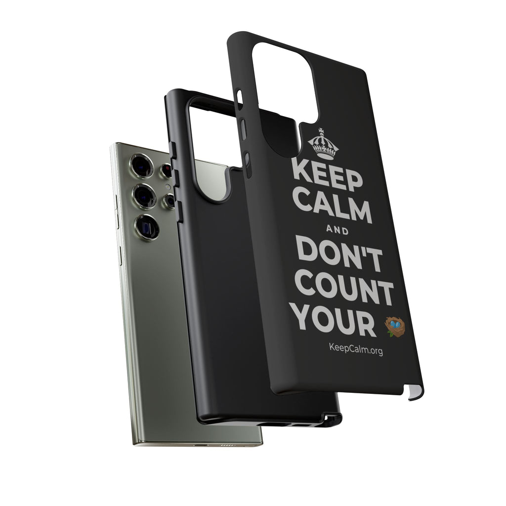 KEEP CALM AND DON'T COUNT YOUR 🪺 Phone Case