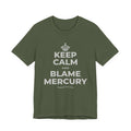 KEEP CALM AND BLAME MERCURY T-Shirt (Military Green–Autumn)