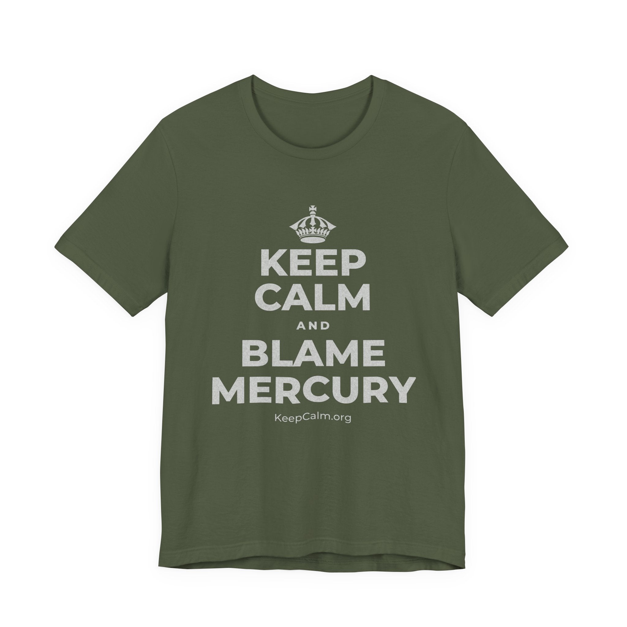 KEEP CALM AND BLAME MERCURY T-Shirt (Military Green–Autumn)