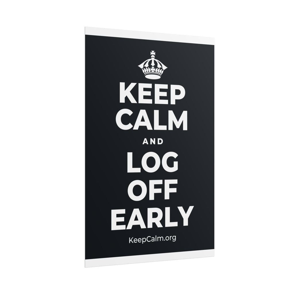 KEEP CALM AND LOG OFF EARLY Poster (Dark)