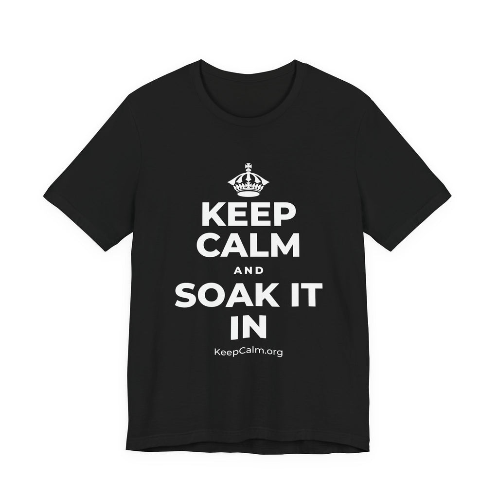 KEEP CALM AND SOAK IT IN T-Shirt (White–Asphalt)