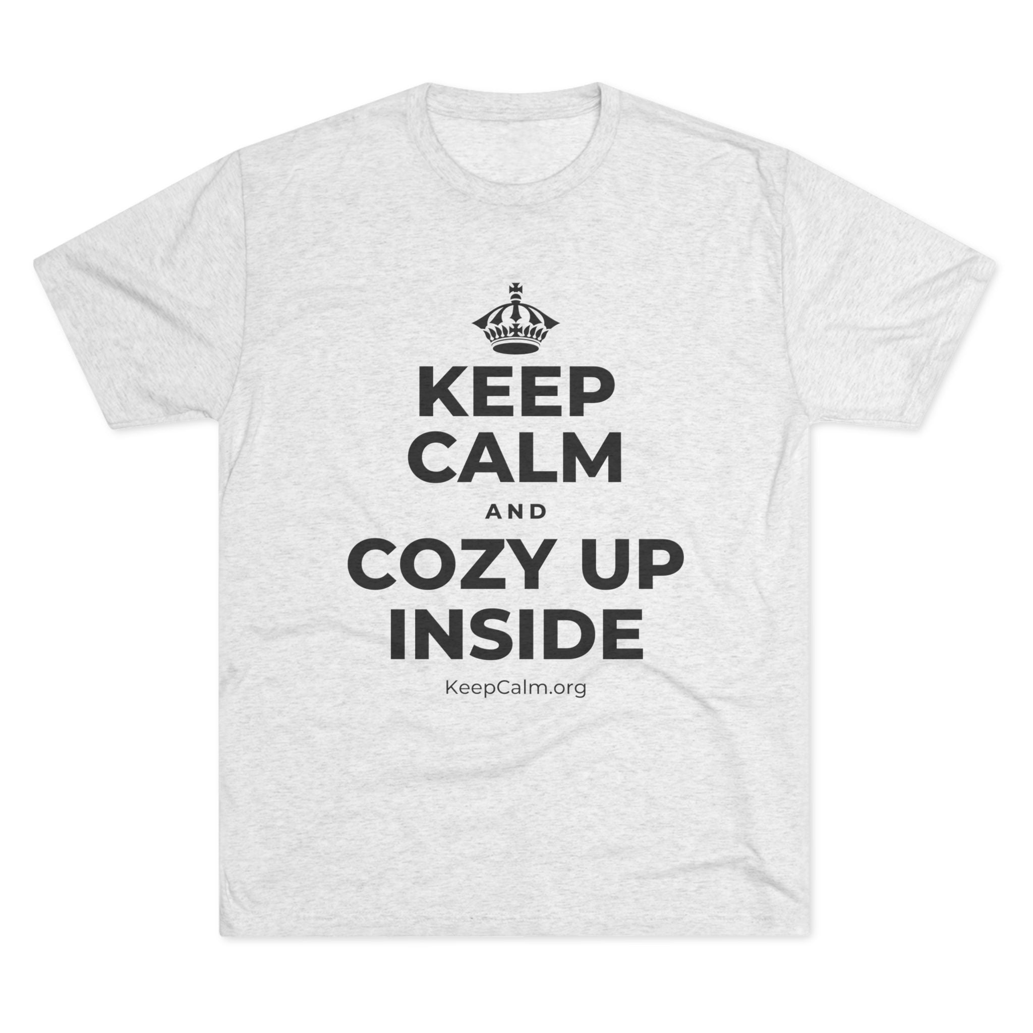 KEEP CALM AND COZY UP INSIDE Tri-Blend Tee