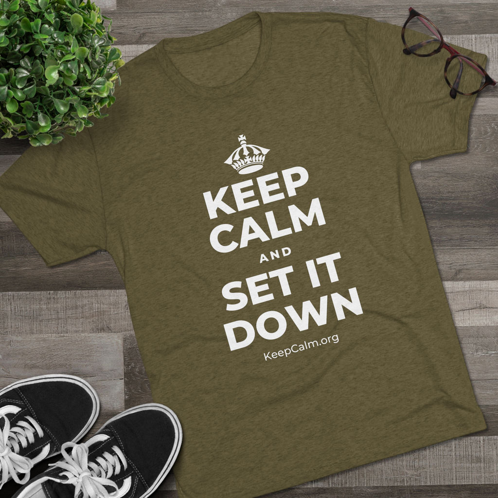 KEEP CALM AND SET IT DOWN Tri-Blend Tee