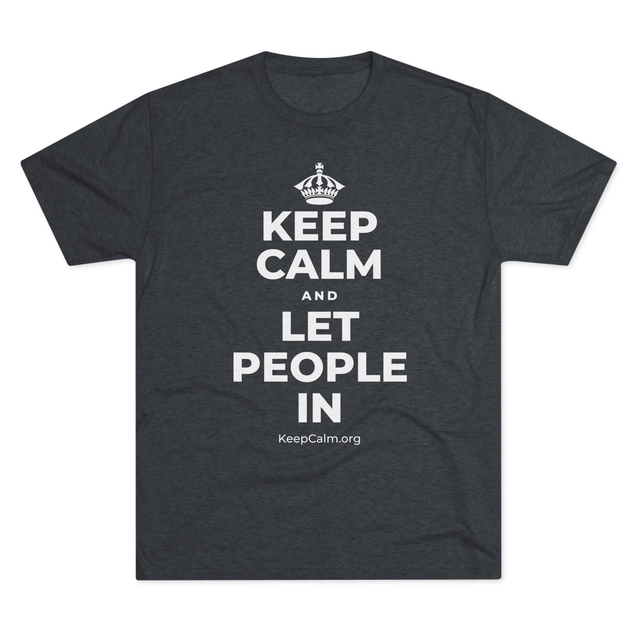 KEEP CALM AND LET PEOPLE IN Tri-Blend Tee