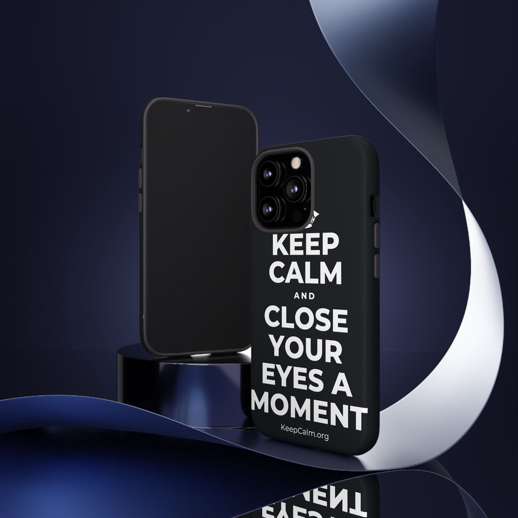 KEEP CALM AND CLOSE YOUR EYES A MOMENT Phone Case (Dark)