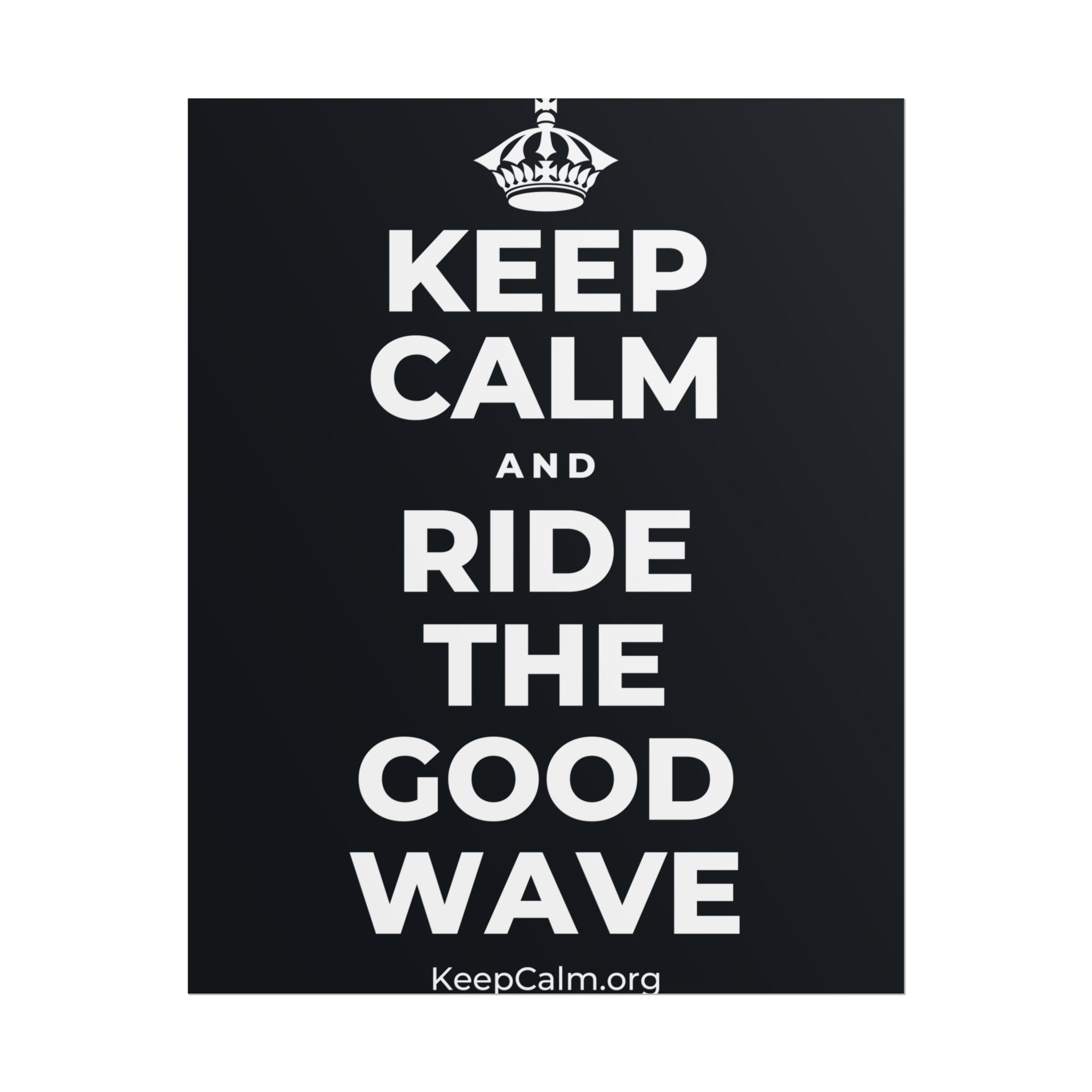 KEEP CALM AND RIDE THE GOOD WAVE Poster (Dark)