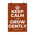 KEEP CALM AND GROW GENTLY Satin Poster