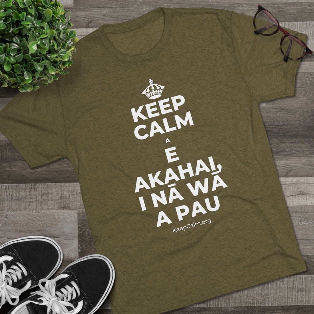 KEEP CALM A E AKAHAI, I NĀ WĀ A PAU Tri-Blend Tee