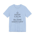 KEEP CALM AND BLAME MERCURY T-Shirt (Baby Blue–Silver)
