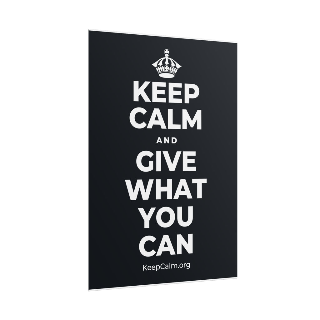 KEEP CALM AND GIVE WHAT YOU CAN Poster (Dark)