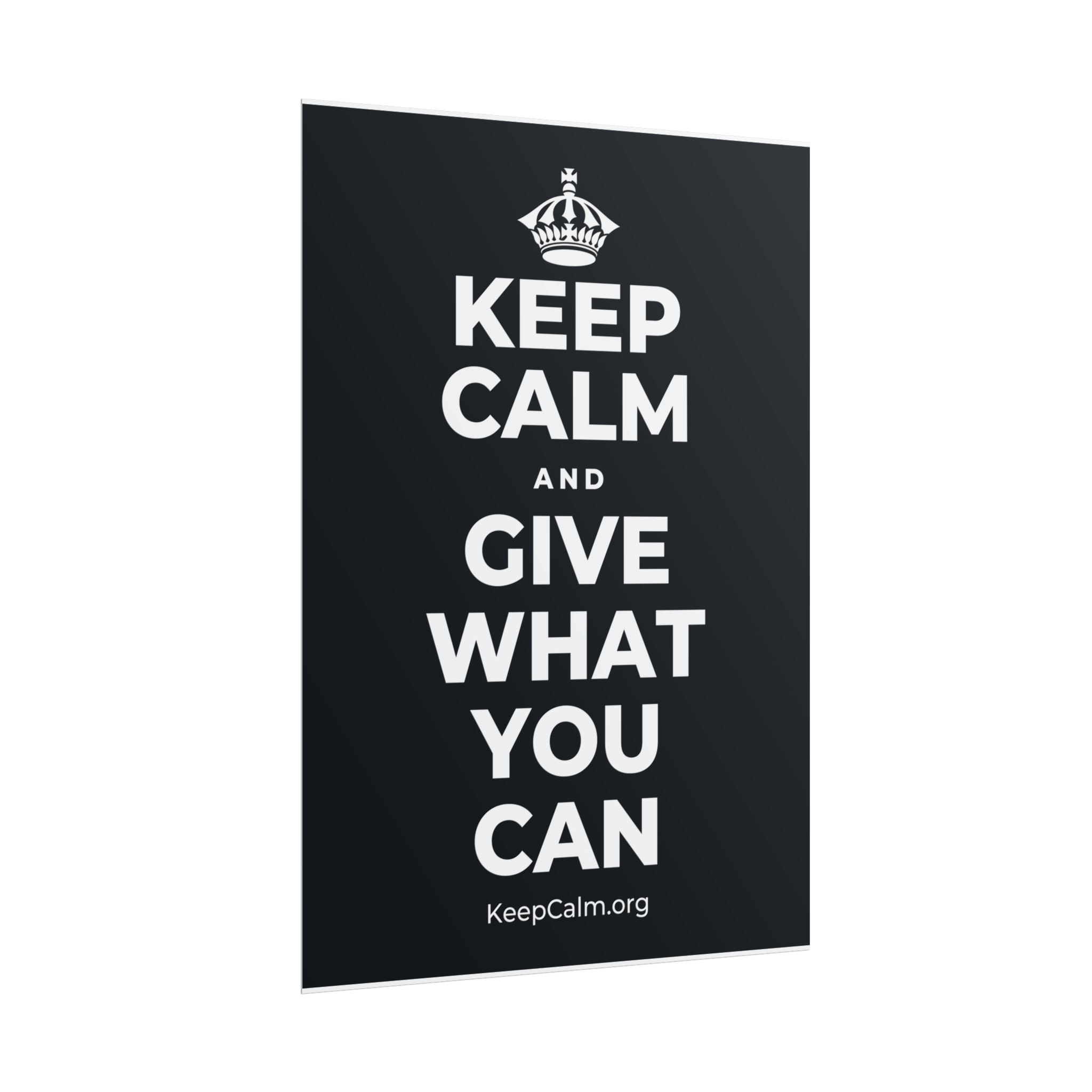 KEEP CALM AND GIVE WHAT YOU CAN Poster (Dark)