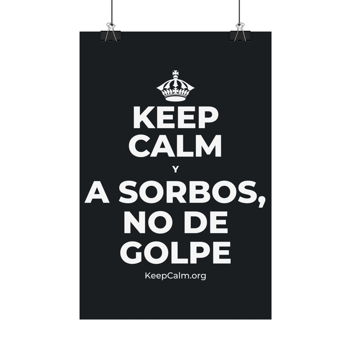 KEEP CALM Y A SORBOS, NO DE GOLPE Satin Poster (Dark)