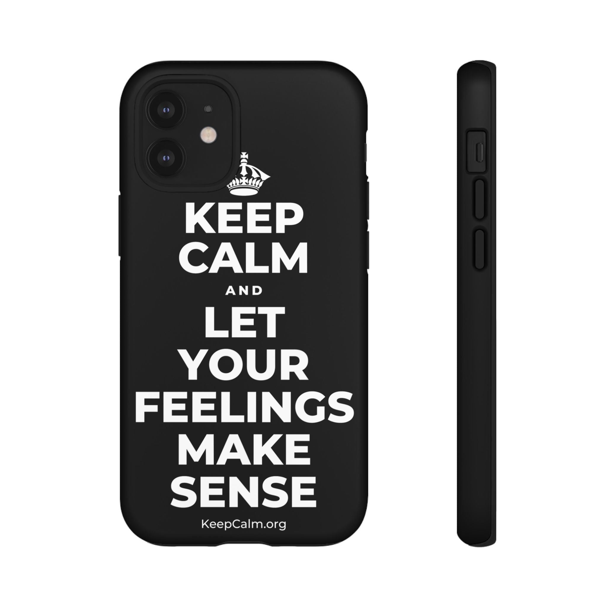 KEEP CALM AND LET YOUR FEELINGS MAKE SENSE Phone Case