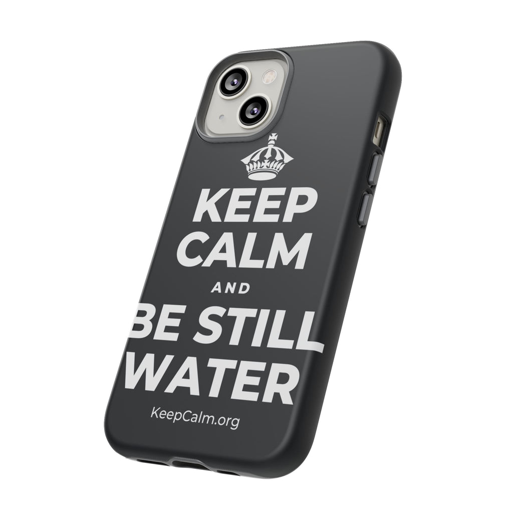 KEEP CALM AND BE STILL WATER Phone Case (Dark)