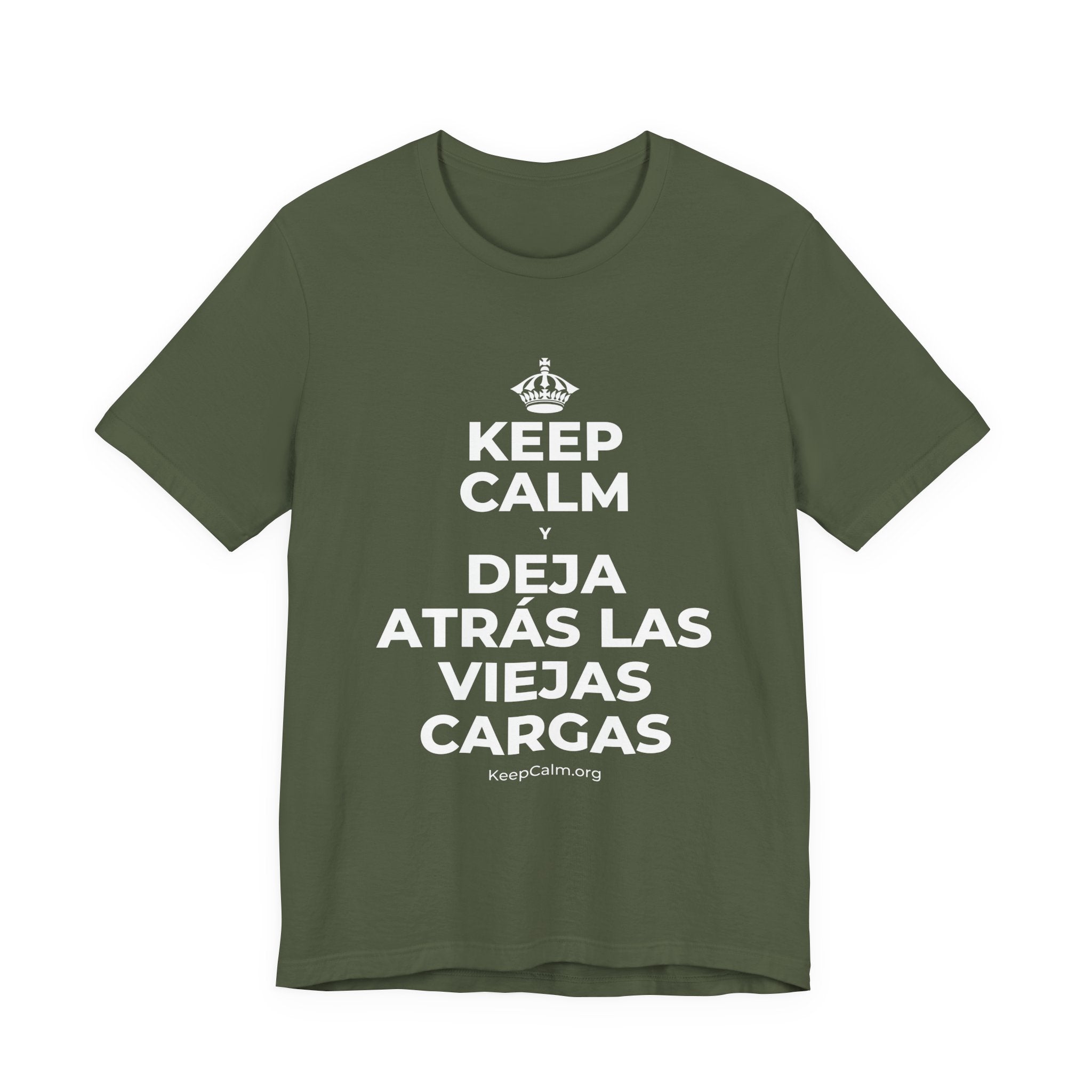 KEEP CALM Y DEJA ATRÁS LAS VIEJAS CARGAS T-Shirt (Military Green–Autumn)