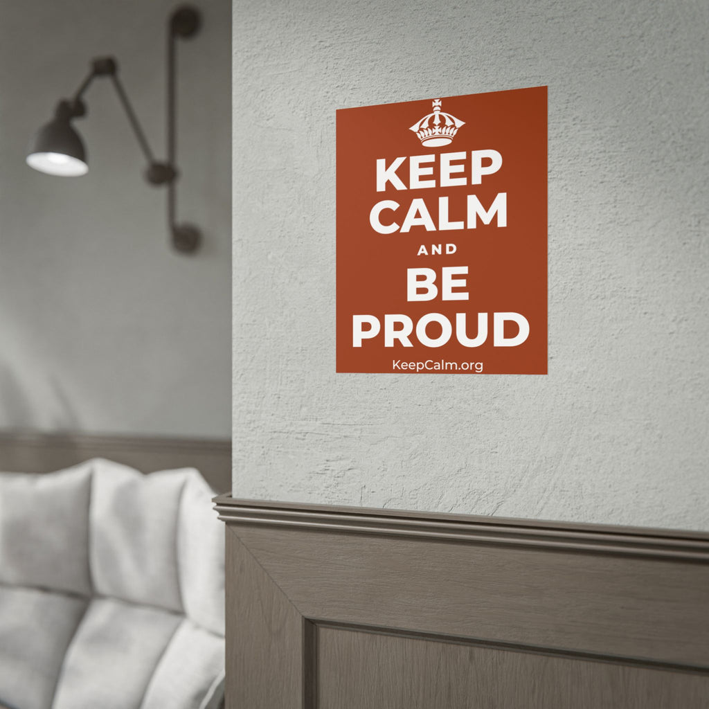 KEEP CALM AND BE PROUD Poster