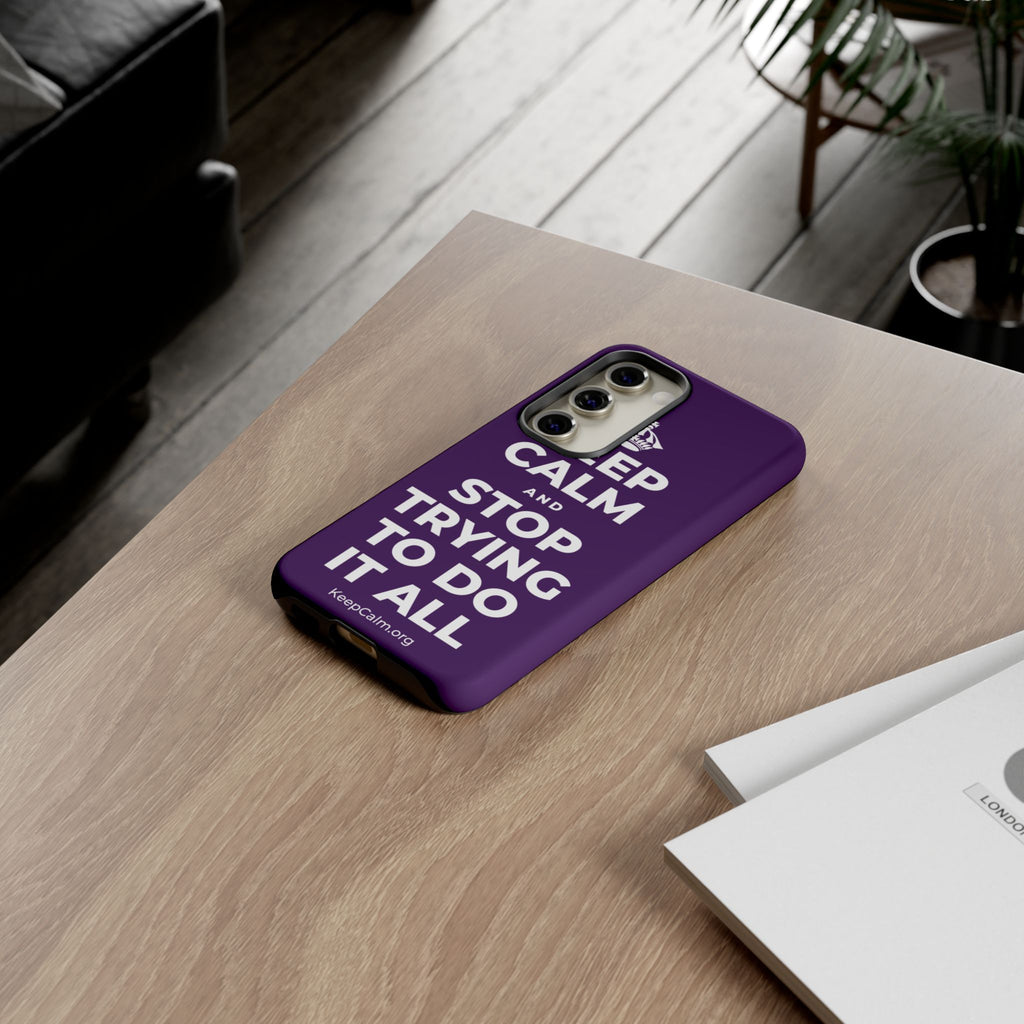 KEEP CALM AND STOP TRYING TO DO IT ALL Phone Case