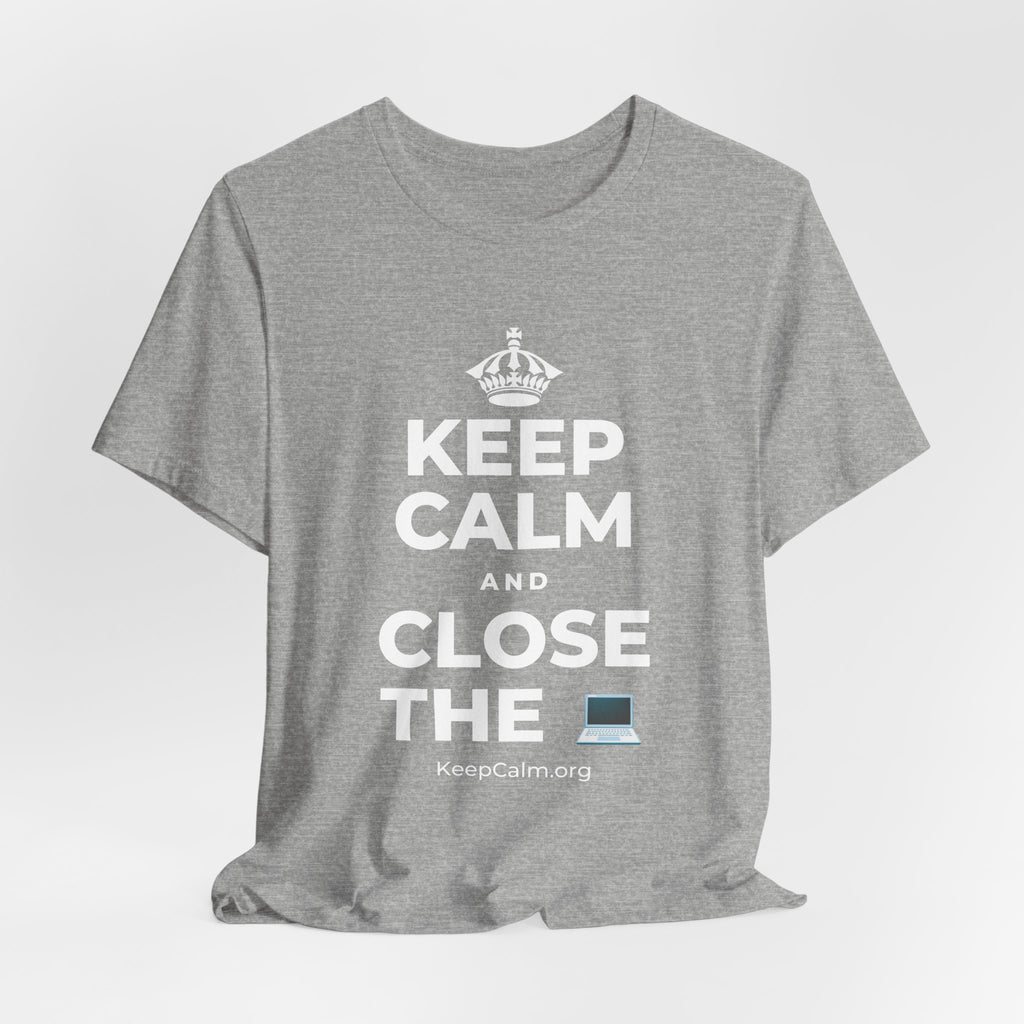 KEEP CALM AND CLOSE THE 💻 T-Shirt (White–Asphalt)